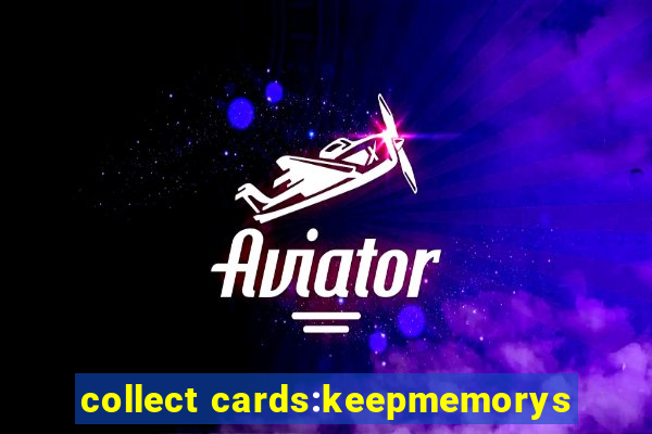 collect cards:keepmemorys